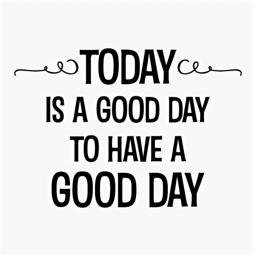 It s was a good day. Today is a good day. надпись today is a good day. today is a good day to have a good day. today is the best day надпись.