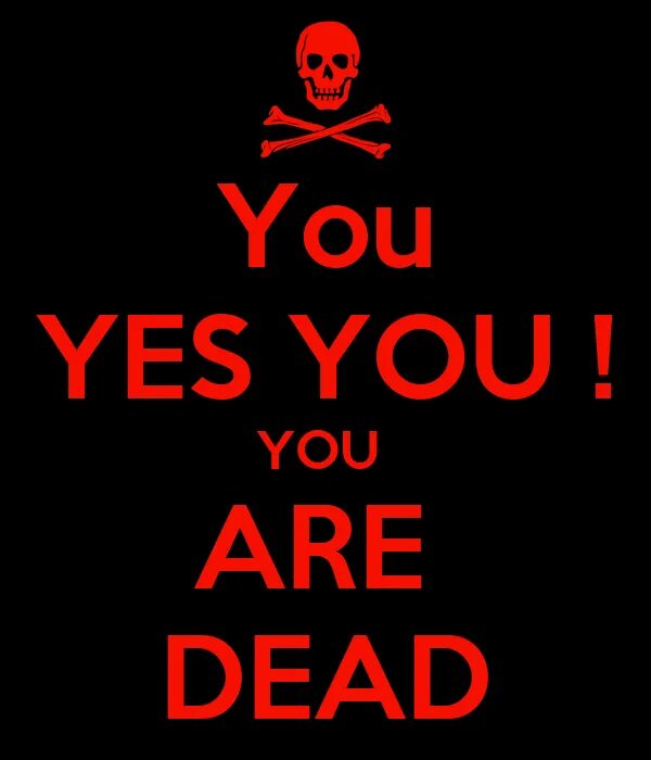 If you are not a. You are dead. dead надпись. картинка you dead. you are dead надпись.