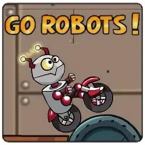 Go robots. Go robots