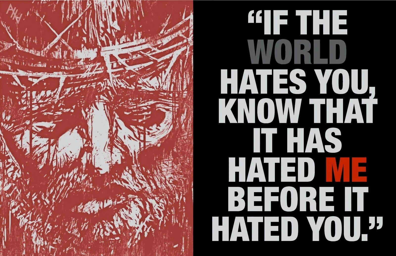 If the World hates you. “If the World hates you, know that it has hated me before it hated you.. If the World hates you, just remember that it hated me first.. If the World hates you remember that it hated me first перевод.