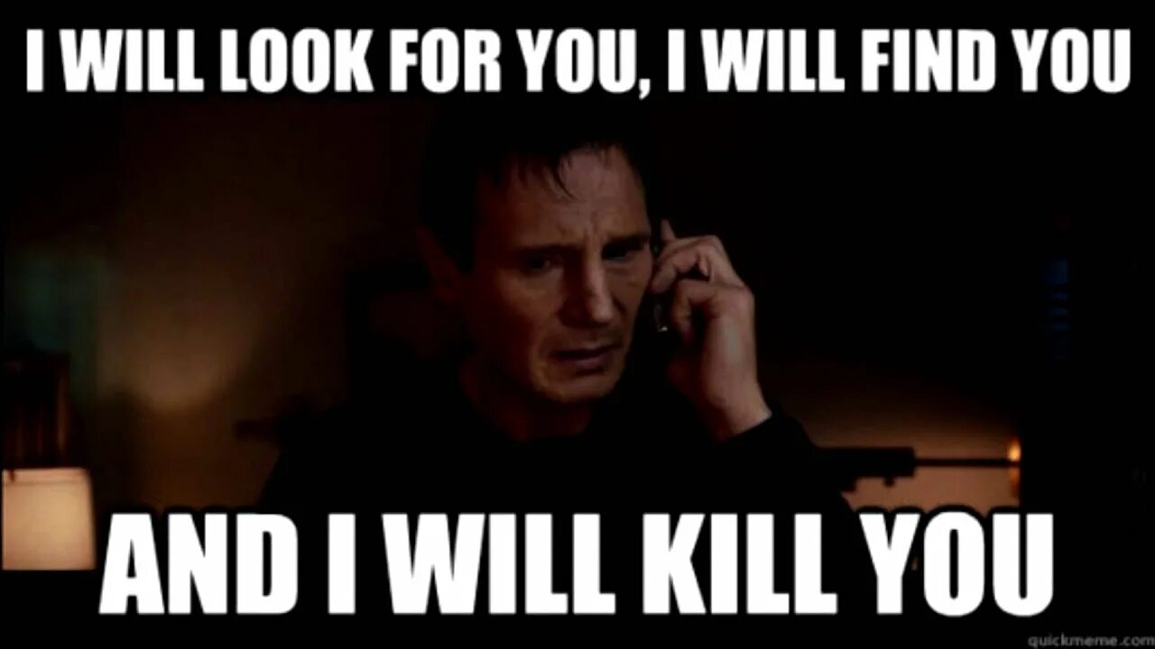 You trying to take me. I will find you. мем шрифт i will find you.