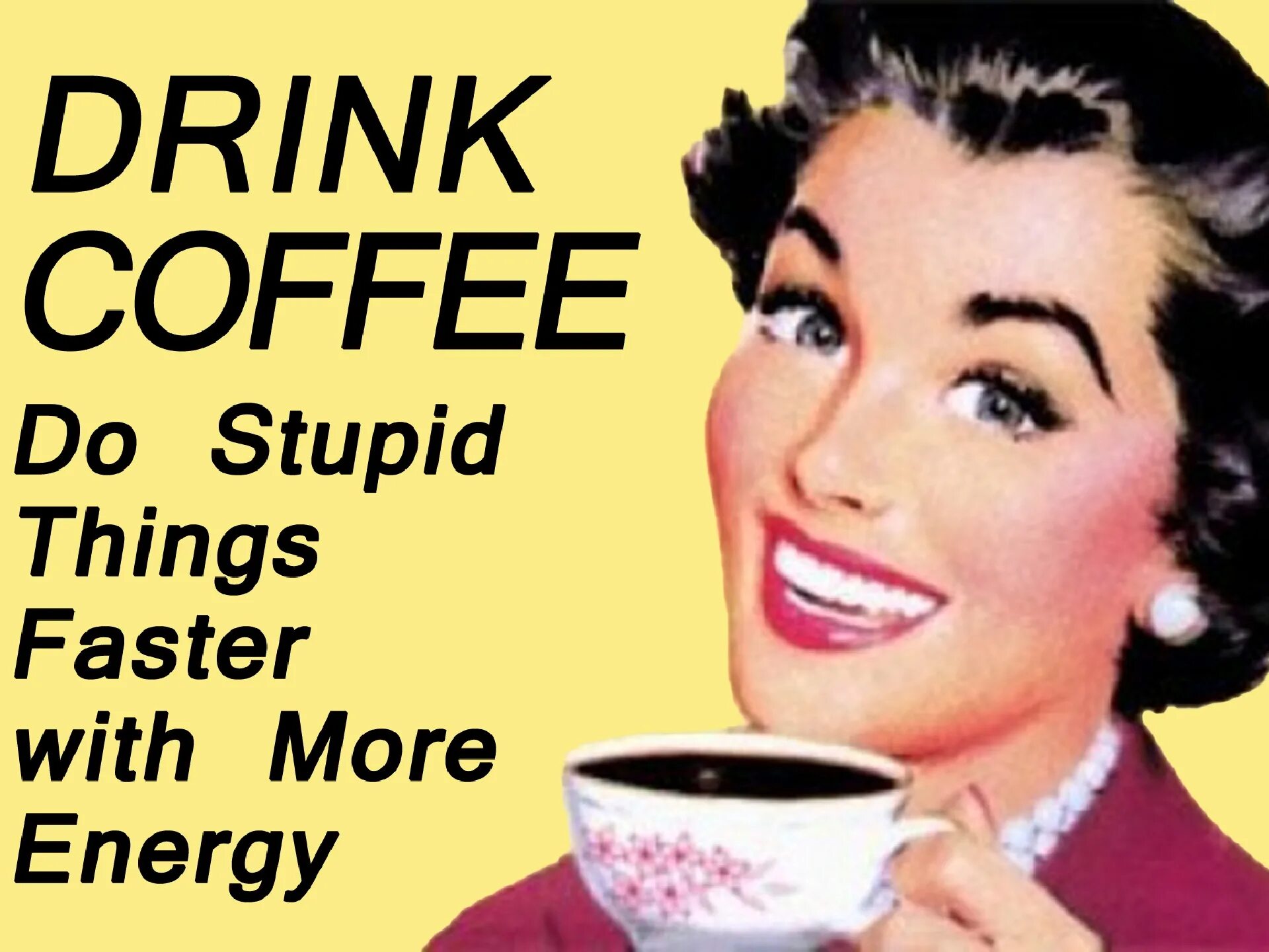 Drink Coffee do stupid things faster with more Energy poster. Смешные постеры кофе. Надпись кофе. Пей кофе картинка.