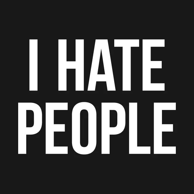 T i hate. Hate people надпись. i hate people. i hate people обои на телефон. аватарка hate people.