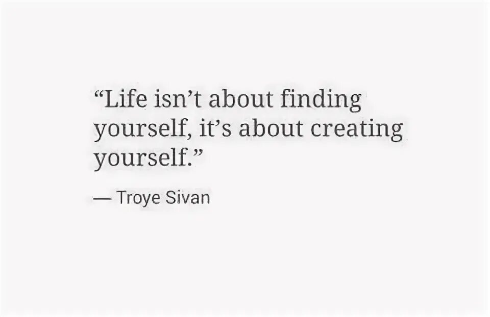Life isn t about finding yourself. Life isn t about finding yourself