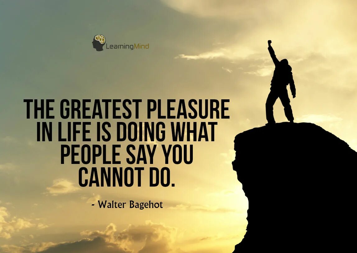 Cannot do. The greatest pleasure in life is doing what people say you cannot do. quotes of great people. quotes about great people. quotes of great people about life.