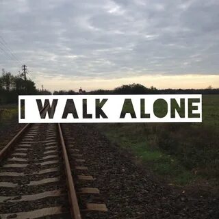 I walk alone