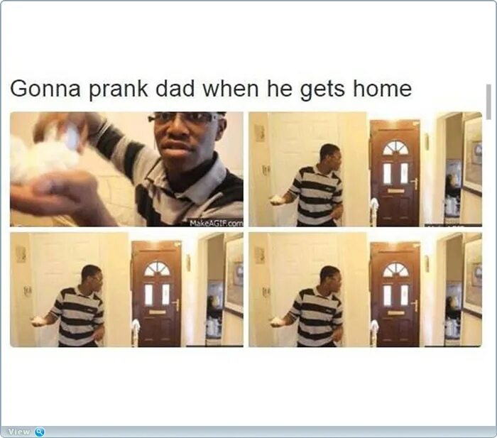 Gonna Prank dad when he gets Home. Im gonna Prank my dad. Мем отец пошутил. When he. He comes back home