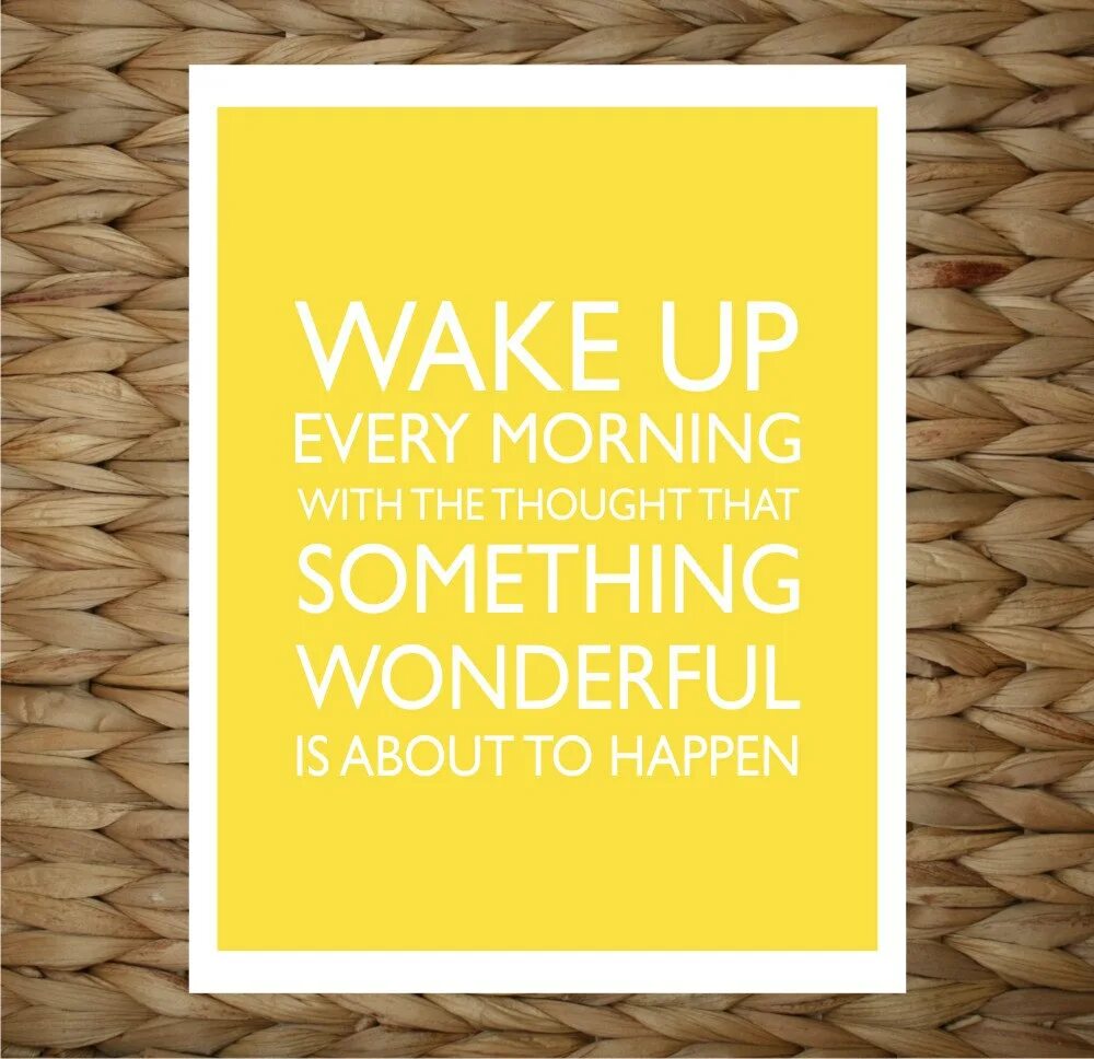 Happen your go. Wake up every morning.. Every morning. Wake up quotes. Обои wonderful things are about to happen.