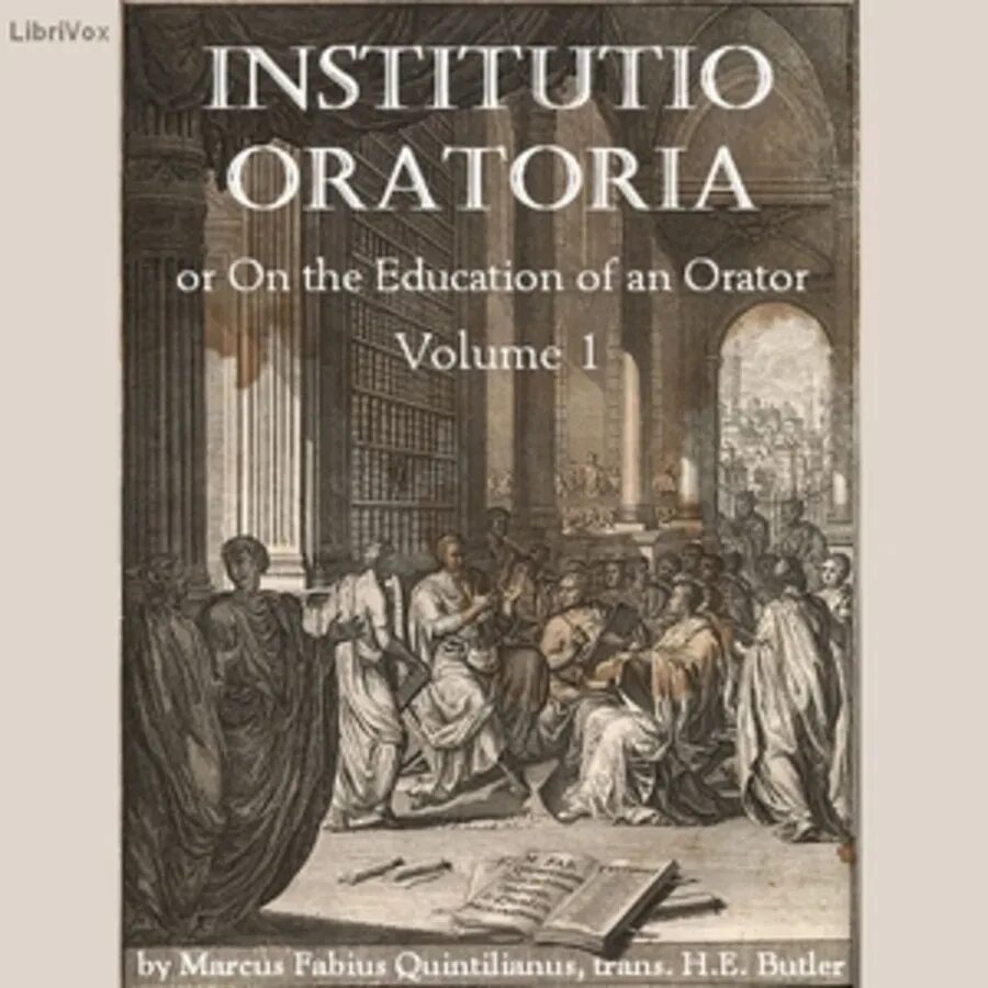 Воспитание оратора. Квинтилиан о воспитании оратора. Institutio Oratoria (Квинтилиан).