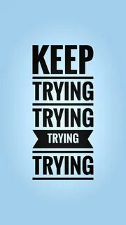 I keep trying i keep trying
