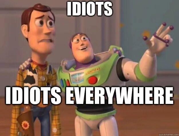 Looking everywhere. Idiots everywhere. дебилы они повсюду мем. everywhere мем. idiots are everywhere.