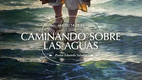 "Caminando Sobre las Aguas" Mateo 14:22-33 Ps. 