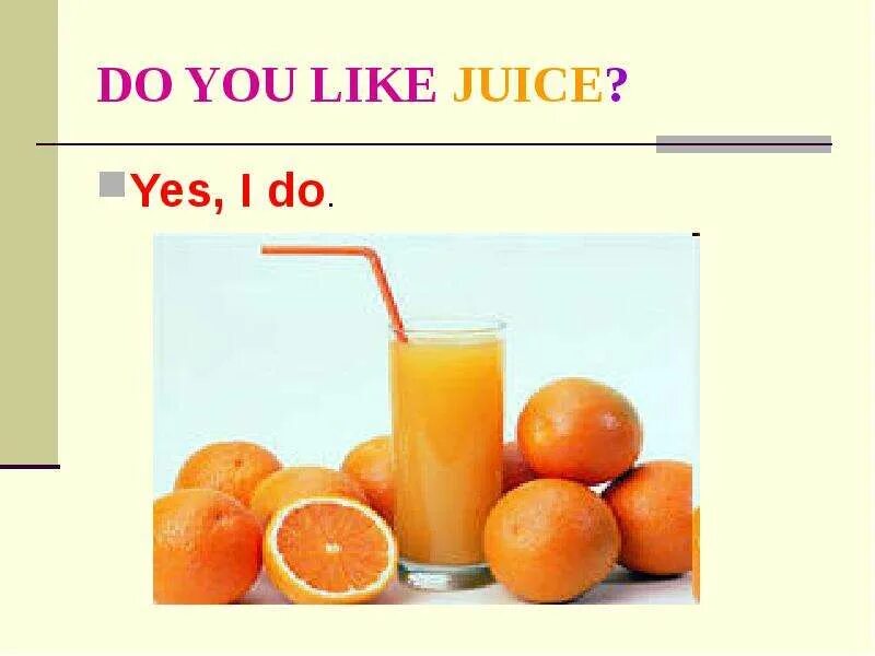 I d like juice please. Do you like juice. yes i like. картинка do you like. like you.