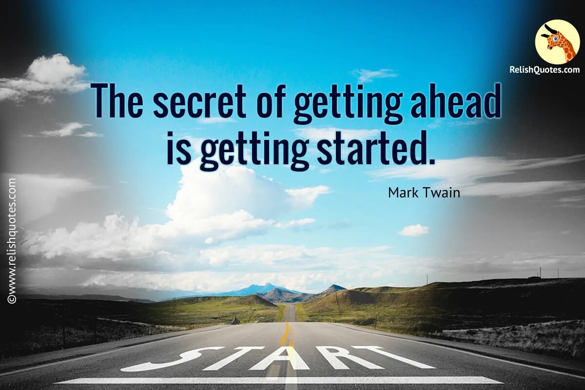 Is getting. The Secret of getting ahead is getting started. The best ahead. “The Secret of getting ahead is getting started.” —Mark Twain. Getting ahead.