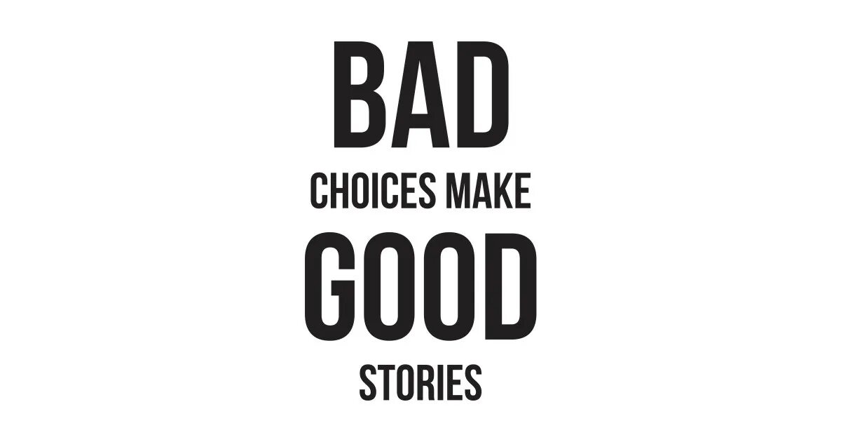 You made your choice. Make your choice. Bad choices make good stories. Bad choices make good stories картинка. Bad choices make good Memories.