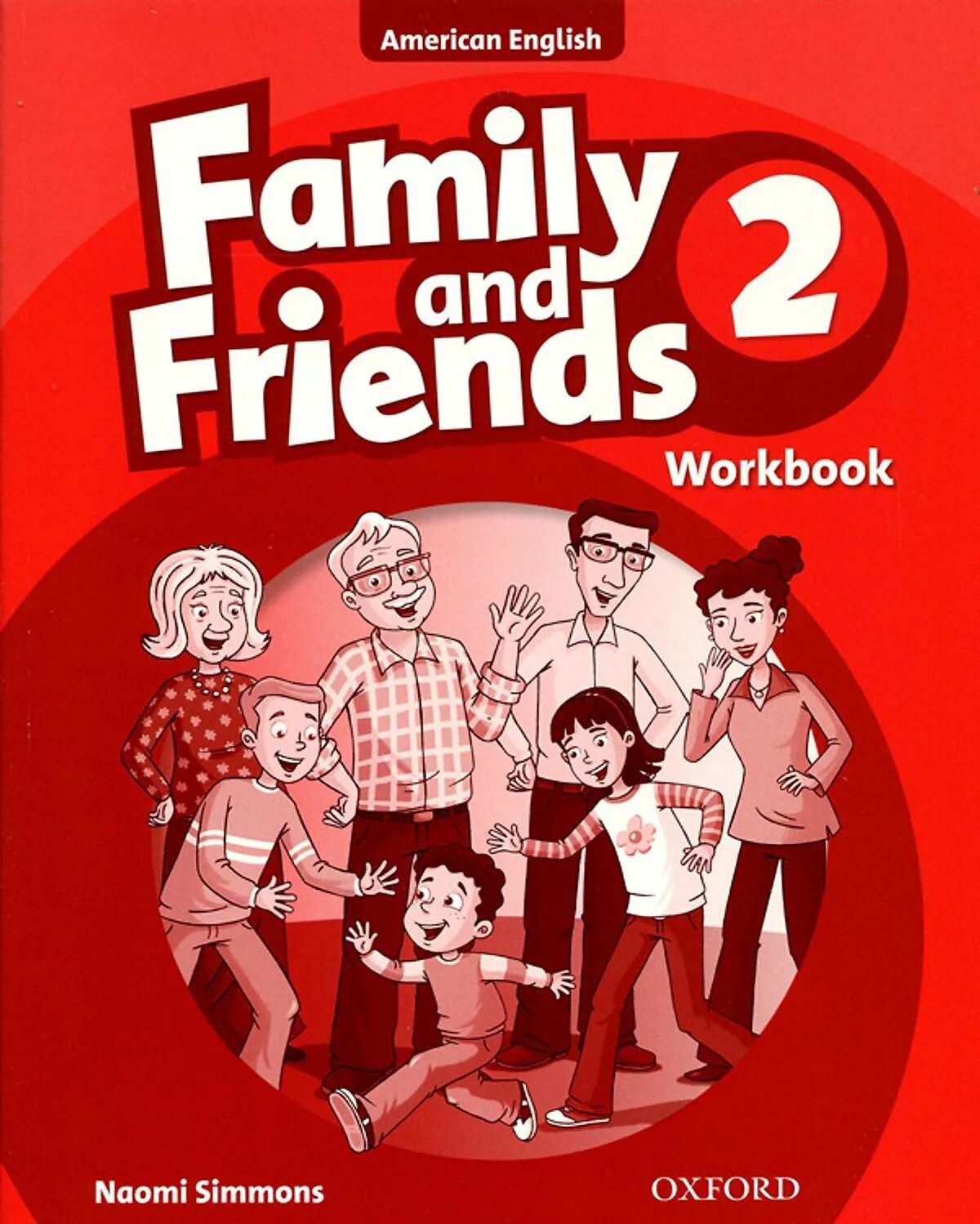 Family student book. Family and friends 1, Oxford University Press (Автор Naomi Simmons). 2nd Edition Family friends Workbook Oxford Naomi Simmons. Английский Naomi Simmons Family and friends 2nd Edition Workbook ответы. Family and friends 2. Workbook.