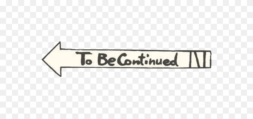 Continue being. Джо джо to be continued. продолжение следует ждо ждо. надпись to be continued без фона. джоджо продолжение следует без фона.