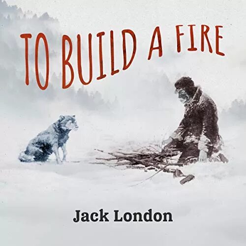 Джек Лондон to build a Fire. Джек Лондон костер. Джек Лондон костер книга. Джек Лондон костер иллюстрации.