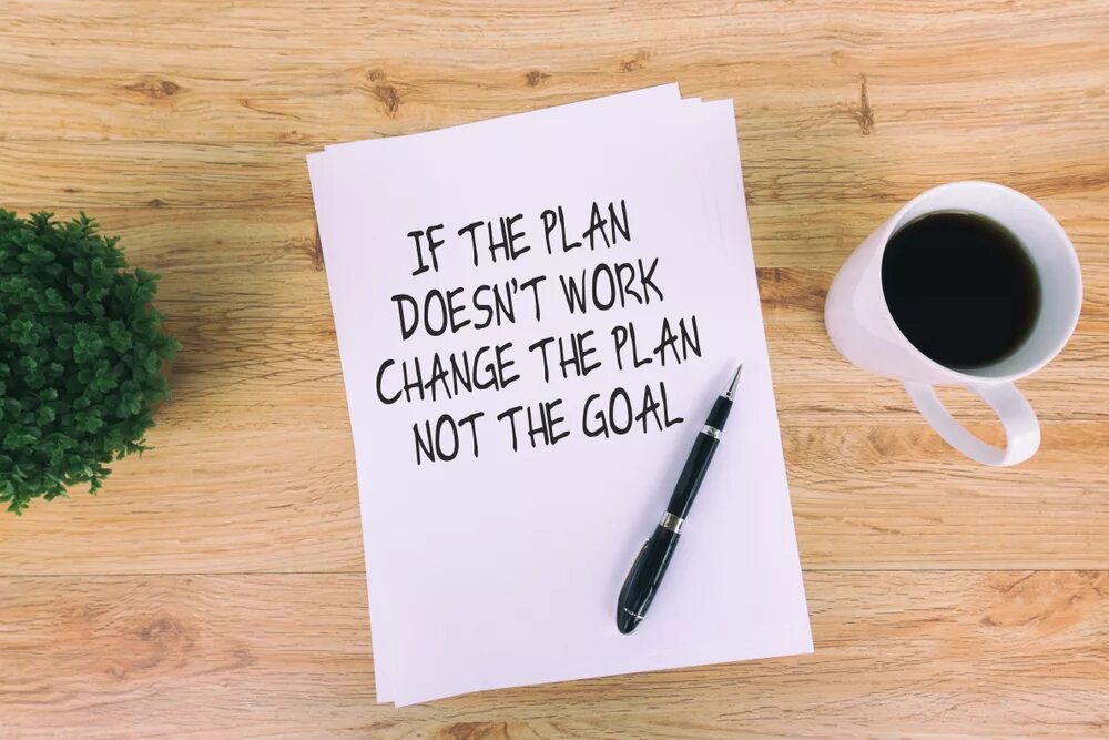 Doesn t working. Stick to resolutions. meaning of the aphorism if the plan doesn&#039;t work change the plan but never the goal.
