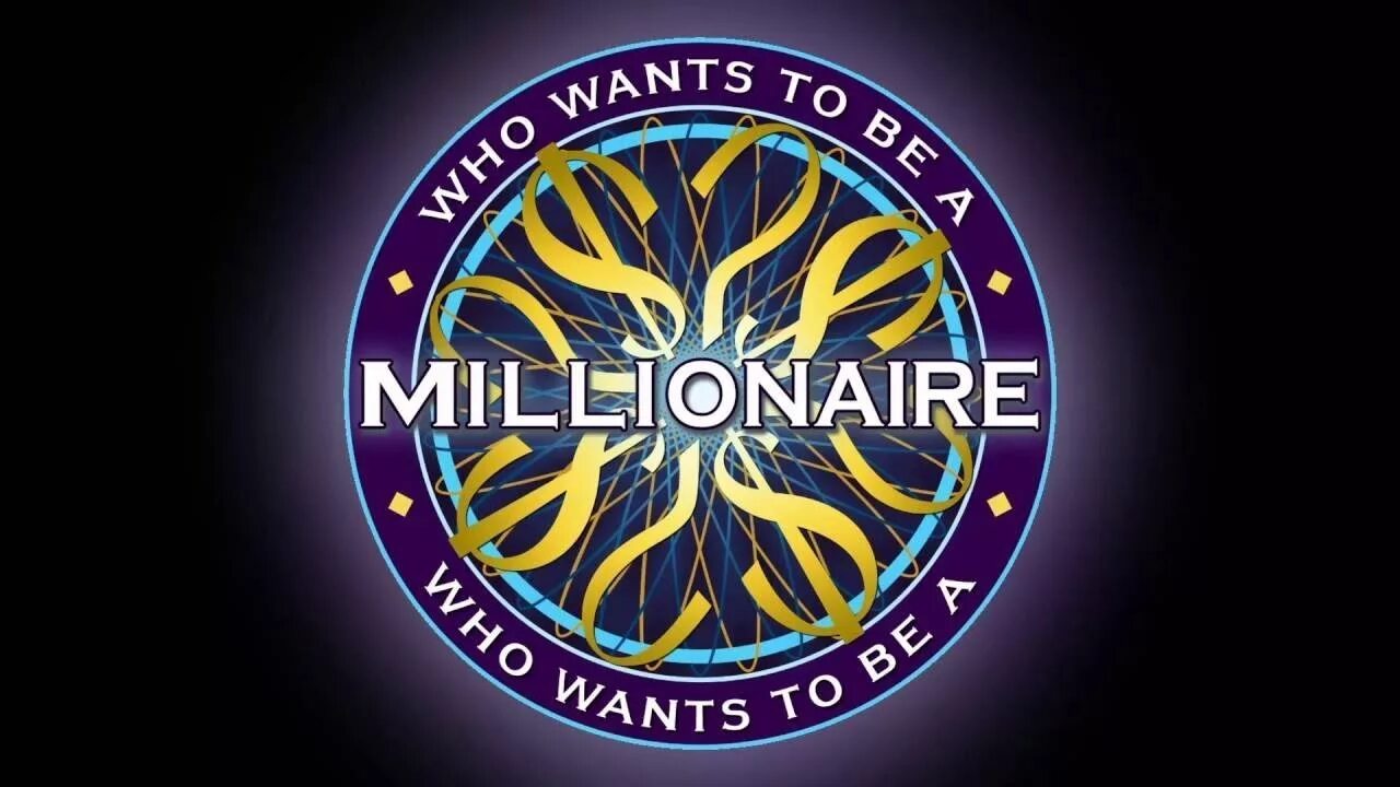 Who wants to be a Millionaire. Who wants to be the to my