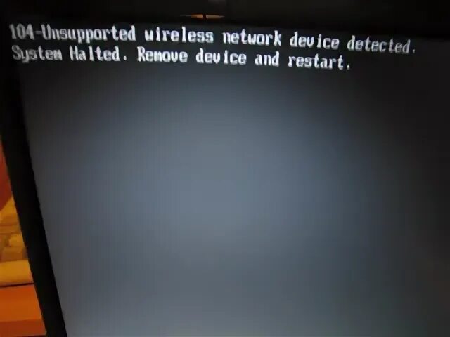 Ec 104 ошибка. System halted. 104 unsupported wireless network device detected system halted remove. error 104 unsupported. ошибка 104 ноутбук.