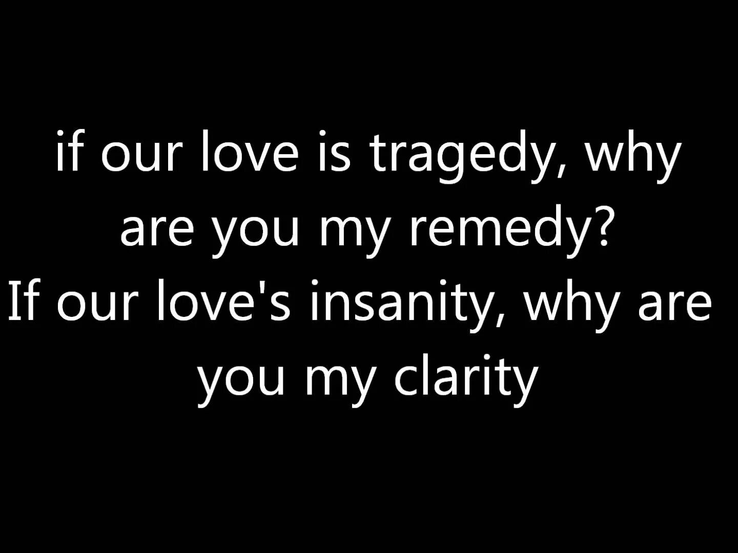 Lyrics – ли́са. If our Love Insanity. If our Love is Tragedy why are you my Remedy перевод. If our Love is Tragedy why are you my Remedy if our Love's Insanity why are you my Clarity. This is our love