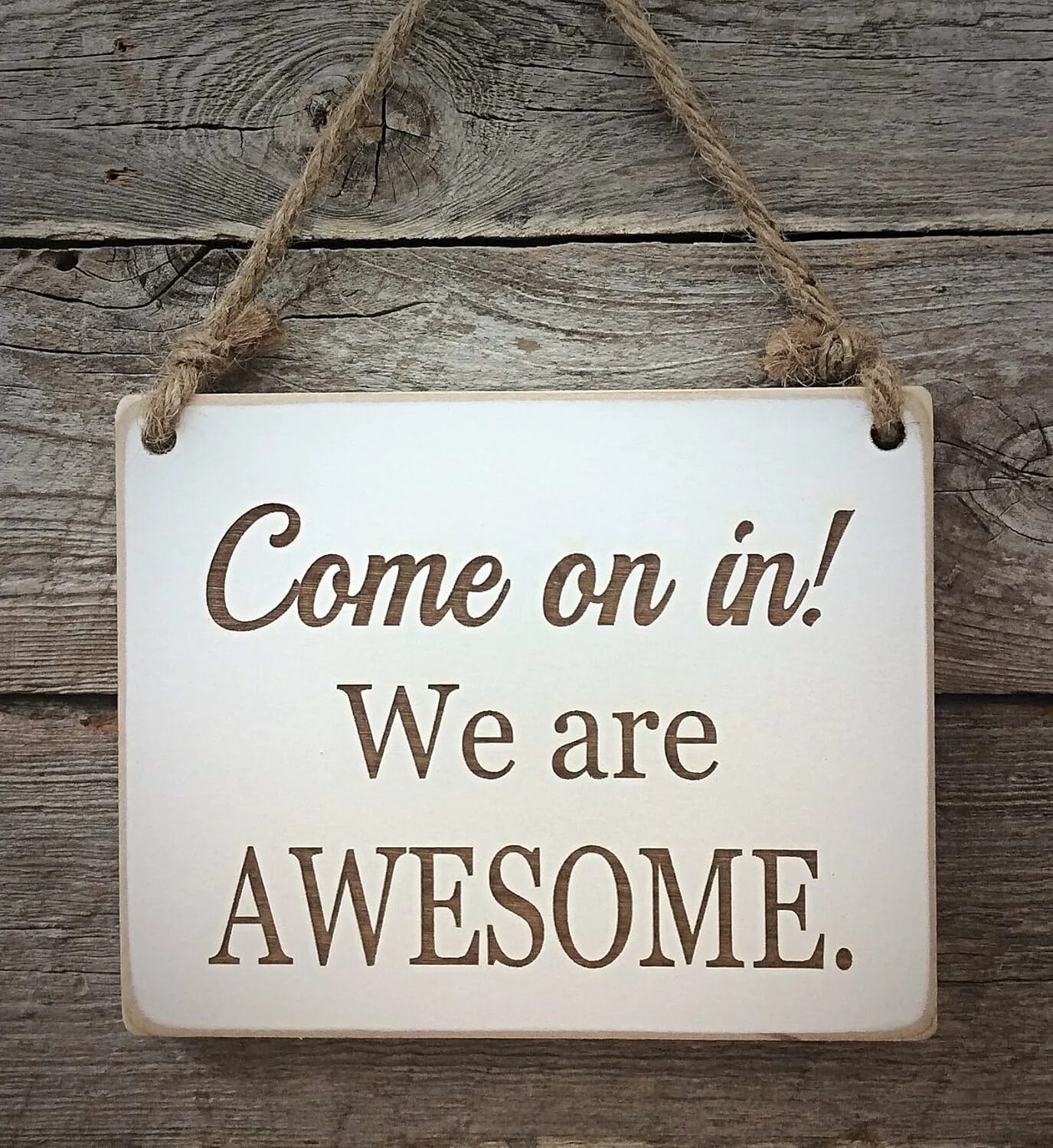 You are welcome to come. Come on in. door sign. we are awesome. you are awesome.
