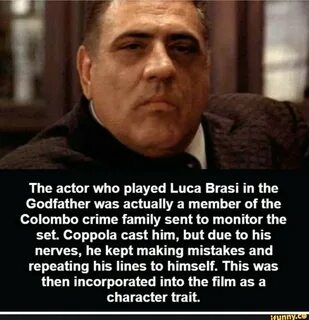 The actor who played Luca Brasi in the Godfather was actually a member of t...