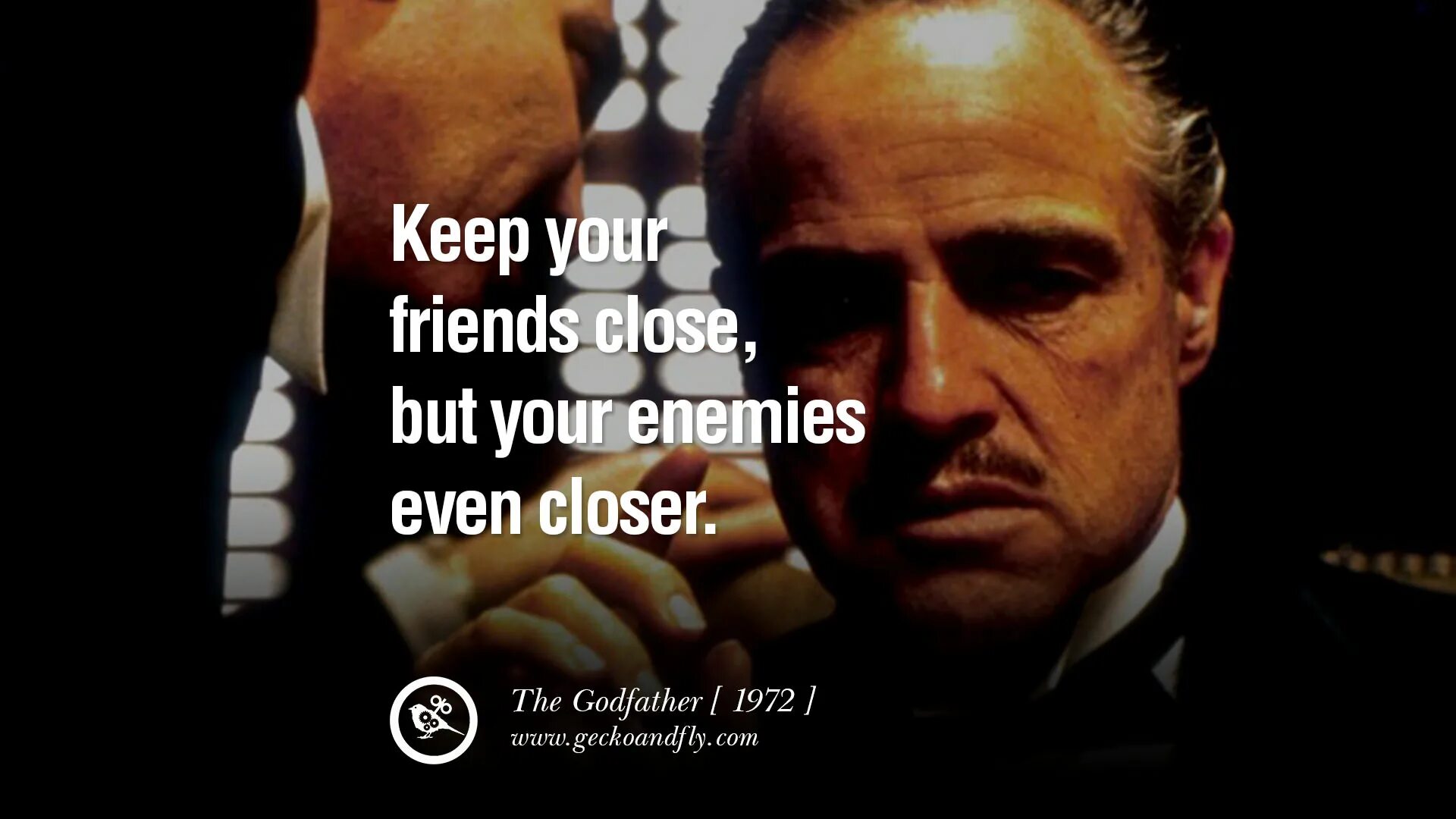 Godfather quotes. Quotes from movies. Keep your friends close, but your Enemies closer. The Godfather Friendship.