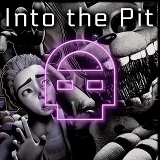 Песня into the pit fnaf