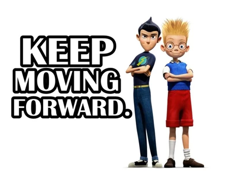 Keep moving forward. Keep moving forward meet the Robinsons. Kepе moving forward. Keep moving forward Rocky. Kastuvas emie keep on moving