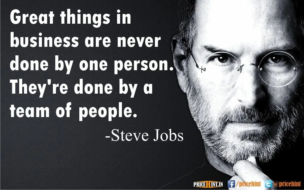 Is the greatest thing i. Great things in Business are never done by one person, they're done by a Team of people. Steve jobs. Great things are done. Картинкаgreat things in Business are never done by one person. They're done by a Team of people.".