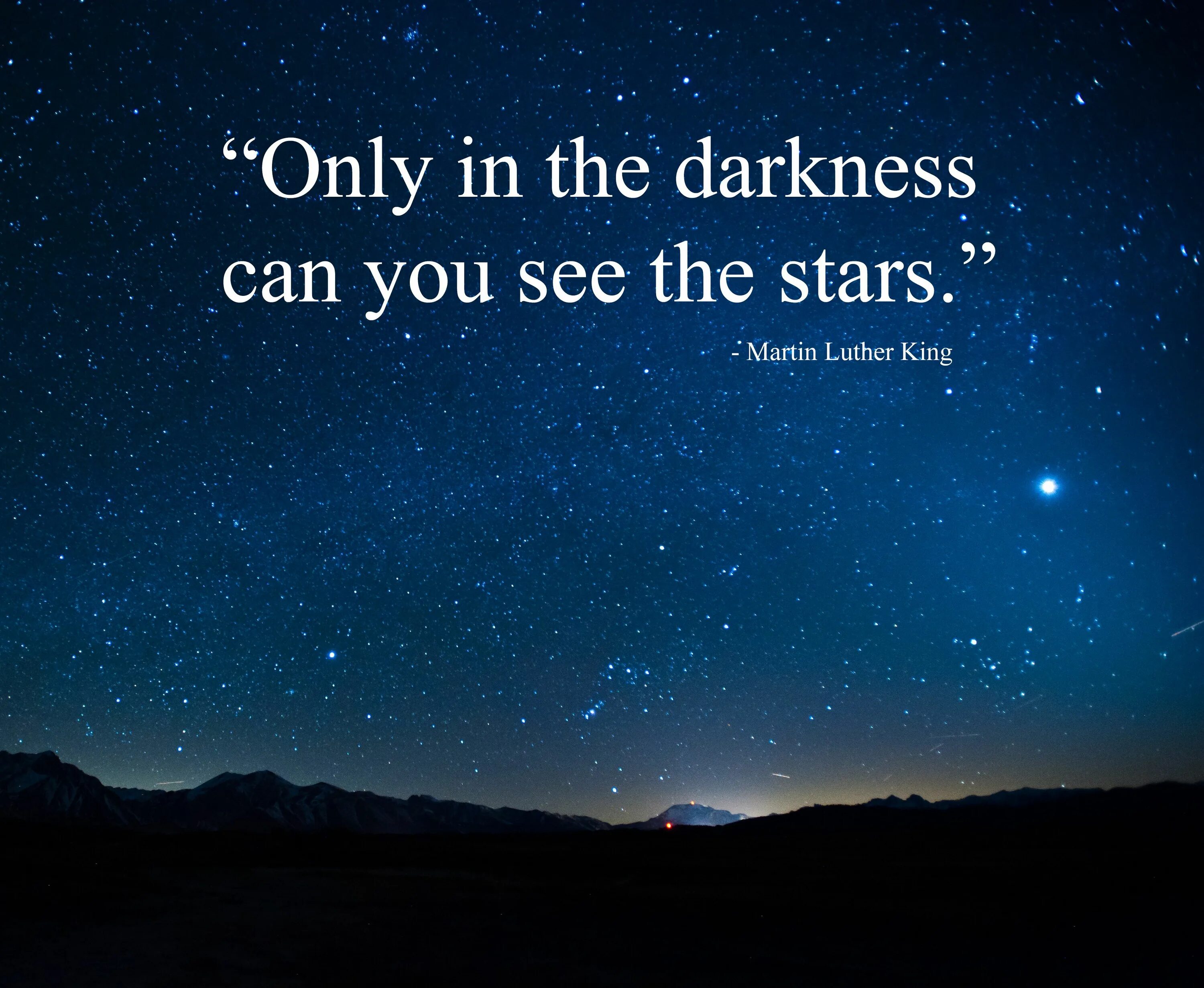 Can you see the Darkness. Darkness is my Light. Only when in Darkness can you see the Stars. Only in the Dark you can see the Light.