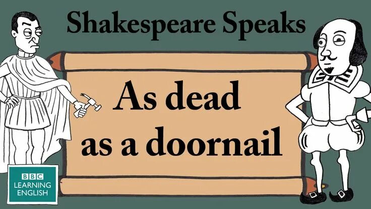 How to do shakespeare. Shakespeare idioms. Shakespeare speaks. Dead as a doornail. Doornail перевод.