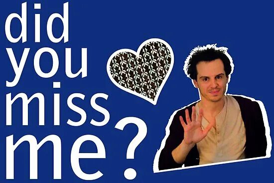 Did you Miss me?. Did you Miss me Moriarty. Did you miss this