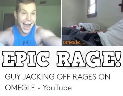 Omeglecom EPIC RAGE! GUY JACKING OFF RAGES ON OMEGLE - YouTu