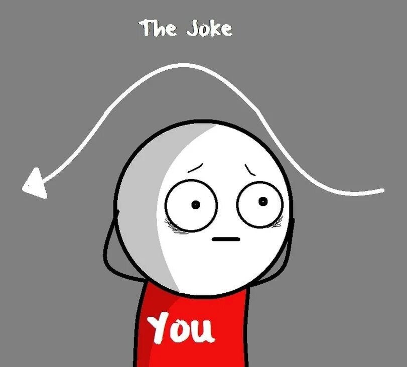 Go to joke. Я что шутка мем. шутка ты мем. шутка прошла мимо мем. joke мем.