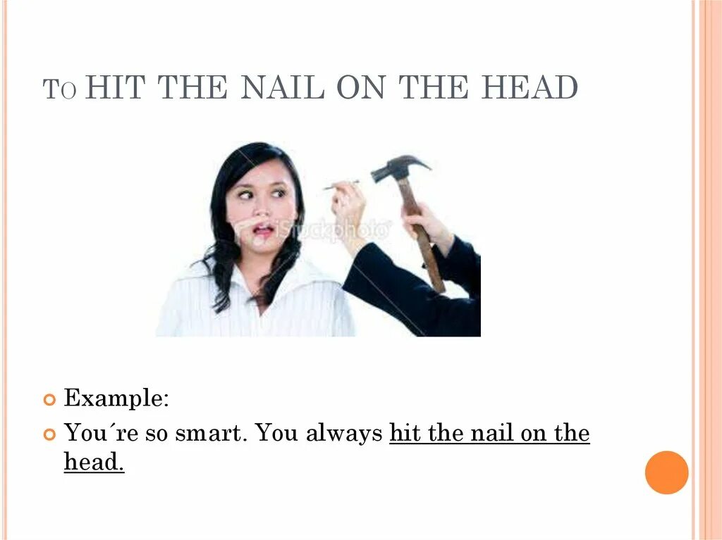 Hit the head. To hit the nail on the head. hit the nail idiom. to hit the nail on the head idioms. hit the nail on the head перевод идиомы.