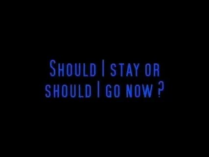 Should i stay or should go