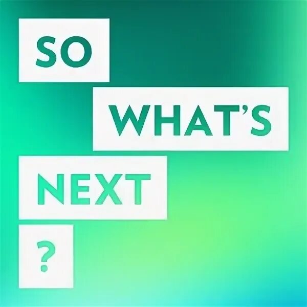 What s next write. What next. so what&#039;s next. what&#039;s next?фото. be what&#039;s next.