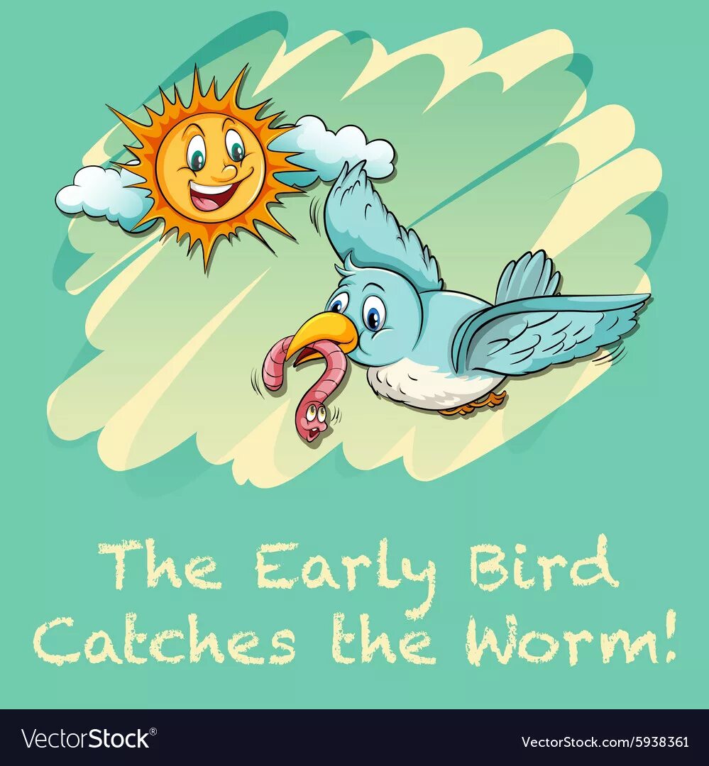 The early Bird catches the worm. An early Bird catches. Early Bird gets the worm. Birds catch