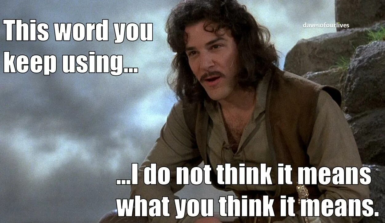 Inigo Montoya. You keep using that Word. Иниго Монтойя ты уверен. Принцесса невеста Иниго Монтойя цитаты. When you know you know meaning