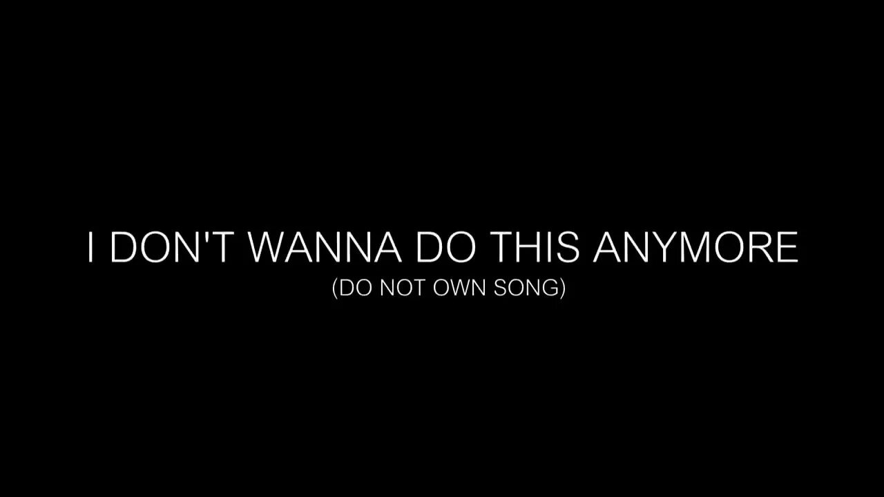 I dont wna. XXXTENTACION I don't wanna do this anymore. XXXTENTACION - I don’t wanna do this anymoreтекмт. I wanna do this anymore.