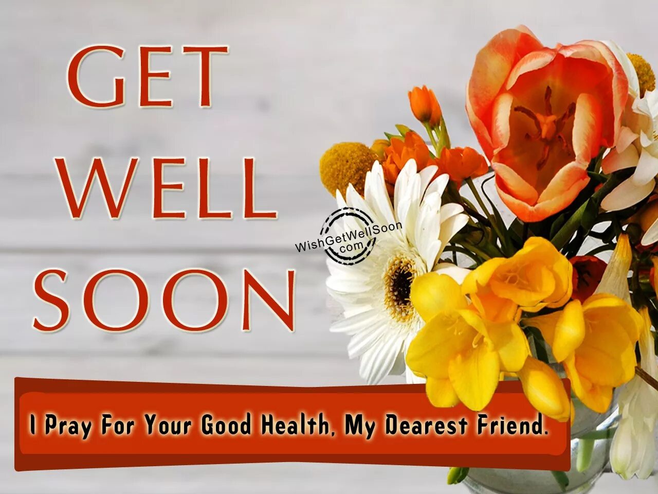 I wish to get. Get well soon Wishes. Get well soon my Dear. Wish you good Health. I Wish you get well soon.