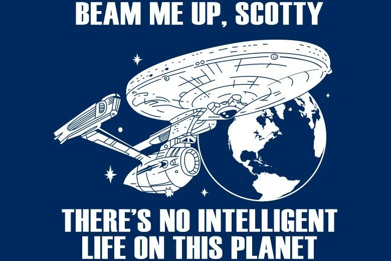 Beam me up Scotty. Телепортируй меня Скотти. Beam me up Scotty theres no Intelligent Life here. Цвет Beam me up Scotty.