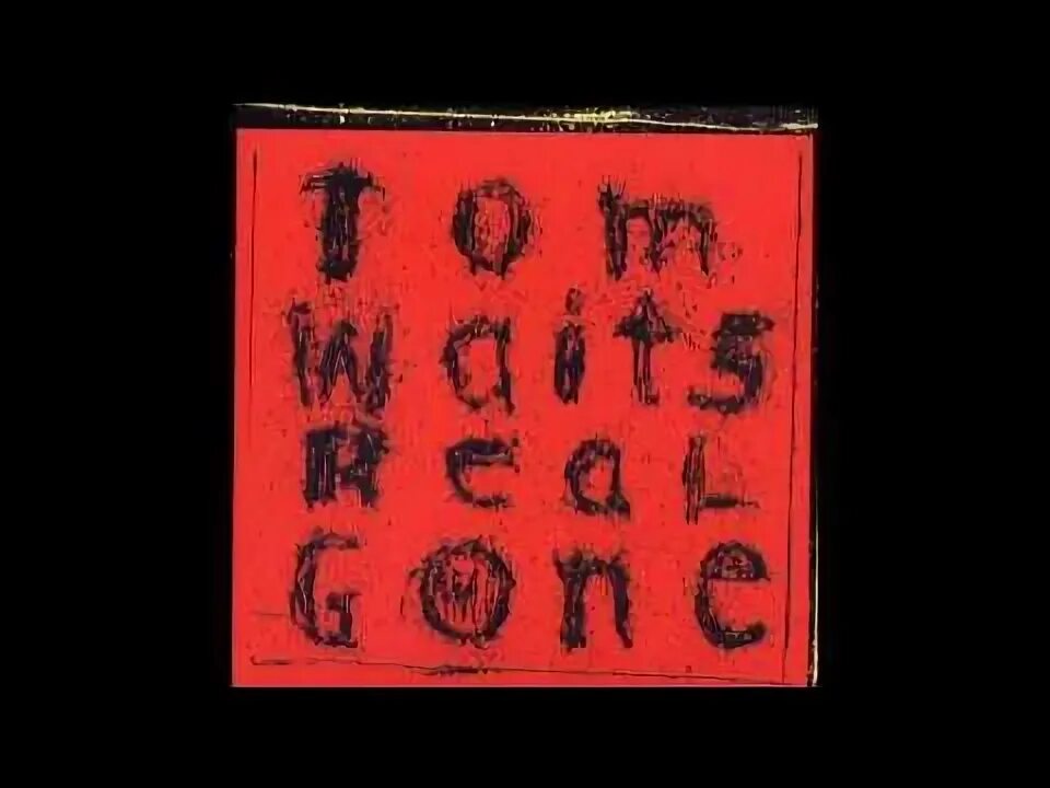 Don t wait for tom. Waits tom &quot;real gone&quot;. tom waits &quot;real gone (2lp)&quot;. hoist that rag. tom waits &quot;real gone (cd)&quot;.
