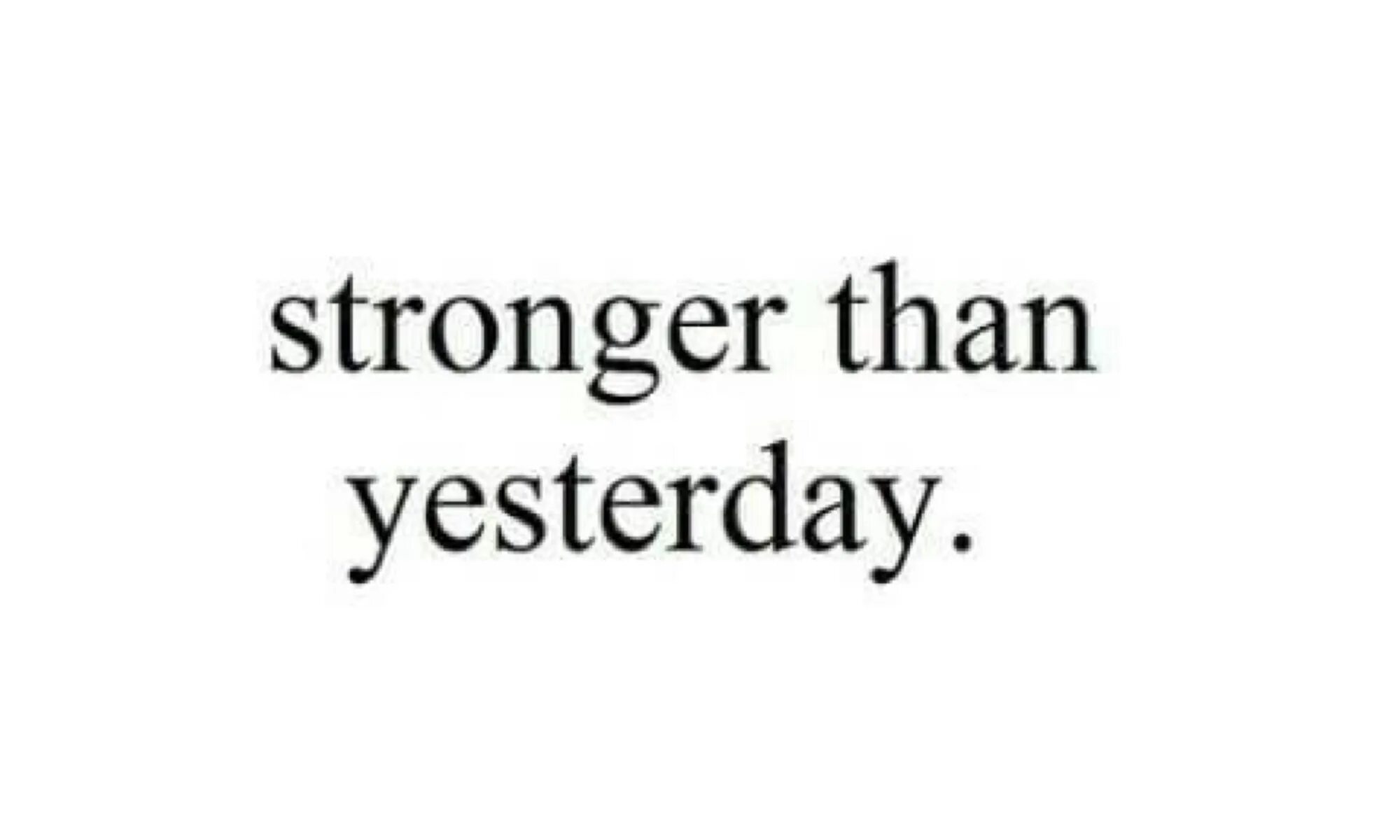 I feel very well yesterday. Stronger than yesterday. Better than yesterday обои. I am stronger than yesterday. Stronger than yesterday парень слушать.