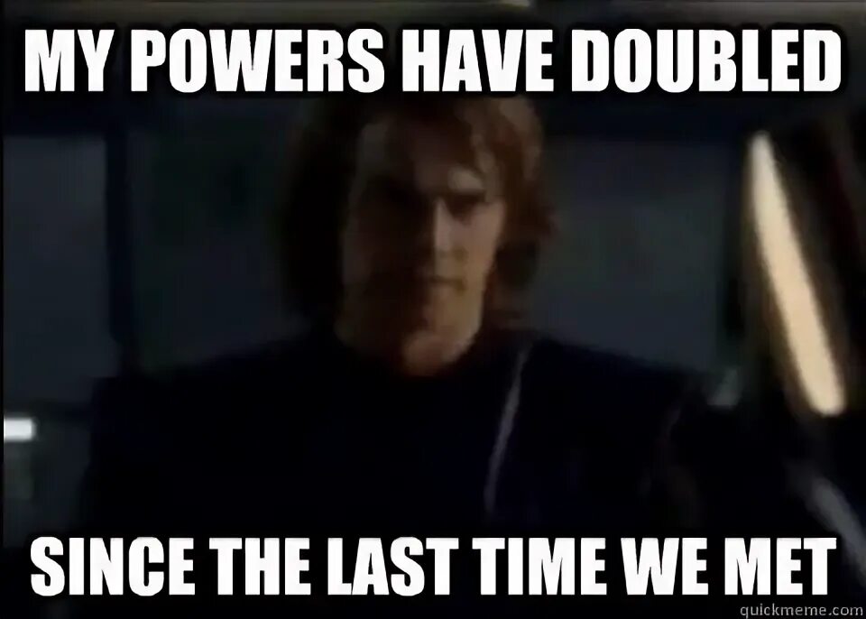 Like the last time. Last time Anakin. Мем i have the Power. The times we had. My Powers have Doubled Star Wars meme.