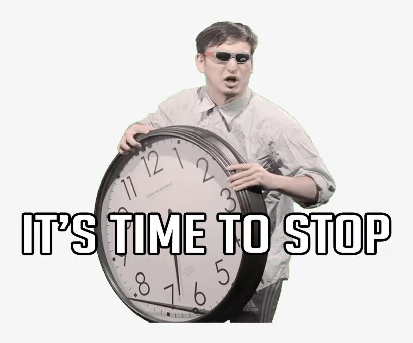 It is time to do. Its time to stop. Мем ИТС тайм ту стоп. Время остановилось Мем. Time is stop Мем.