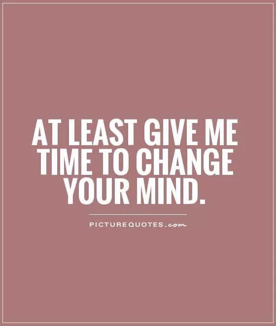 Give a little перевод на русский. Change your Mind. Quotes about Mind. Your Mind. Quotes about changes.